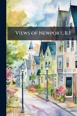 Views of Newport, R.I B0FJQPLT3G Book Cover