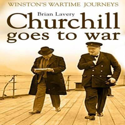 Churchill Goes to War: Winston's Wartime Journeys 1844860558 Book Cover