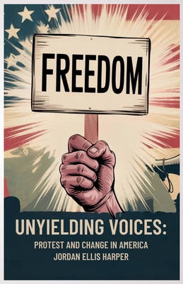Unyielding Voices: Protest and Change in America B0FCCWW5K8 Book Cover