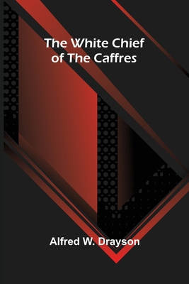 The White Chief of the Caffres 9367240457 Book Cover