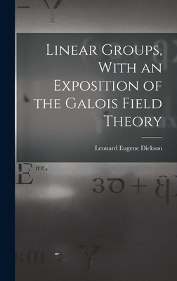 Linear Groups, With an Exposition of the Galois... 1015539475 Book Cover