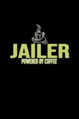 Jailer. Powered by coffee: Notebook | Journal | Diary | 110 Lined pages | 6 x 9 in | 15.24 x 22.86 cm | Doodle Book | Funny Great Gift