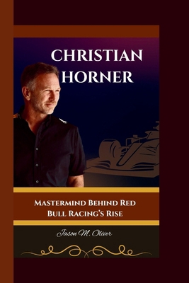 Christian Horner: Mastermind Behind Red Bull Ra... B0FCDXZ4VG Book Cover