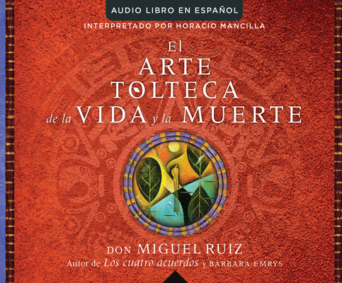 El Arte Tolteca de la Vida Y La Muerte (the Tol... 1520016158 Book Cover