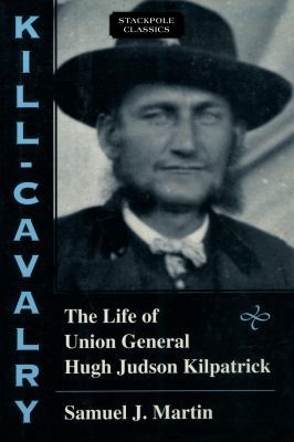 Kill-Cavalry: The Life of Union General Hugh Ju... 081173689X Book Cover