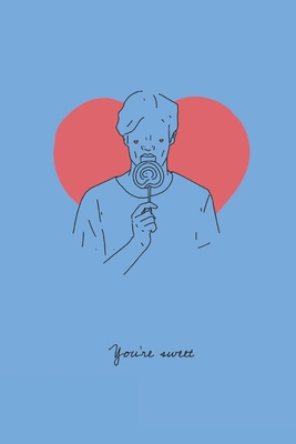 You’re sweet Sad Valentine: Lined Journal, 100 Pages, 6 x 9, Blank Journal To Write In, Gift for Valentines Day Co-Workers, Colleagues, Friends or Family Gift