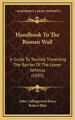 Handbook To The Roman Wall: A Guide To Tourists... 1164762257 Book Cover