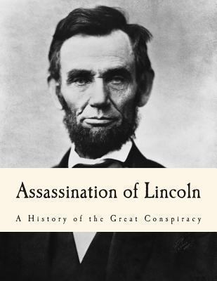 Assassination of Lincoln: A History of the Grea... 1490338616 Book Cover