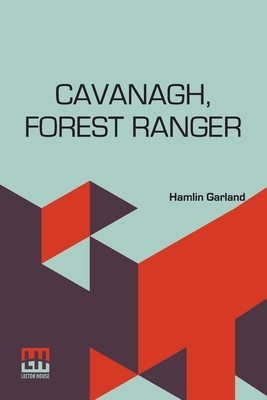 Cavanagh, Forest Ranger: A Romance Of The Mount... B0DQ96N9F1 Book Cover