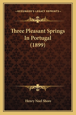 Three Pleasant Springs In Portugal (1899) 116723488X Book Cover