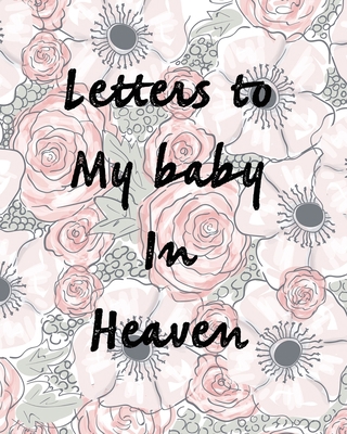 Letters To My Baby In Heaven: A Diary Of All Th... 1649300662 Book Cover