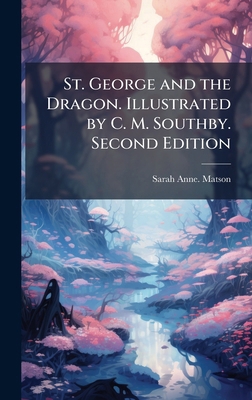 St. George and the Dragon. Illustrated by C. M.... 1024289729 Book Cover