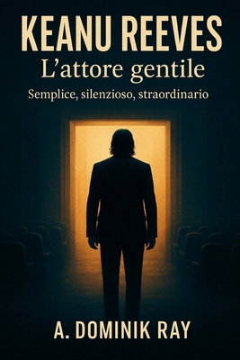 Keanu Reeves - L'attore gentile: Semplice, sile... [Italian] B0FJSDV7FT Book Cover