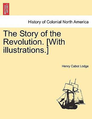 The Story of the Revolution. [With Illustration... 1241551715 Book Cover