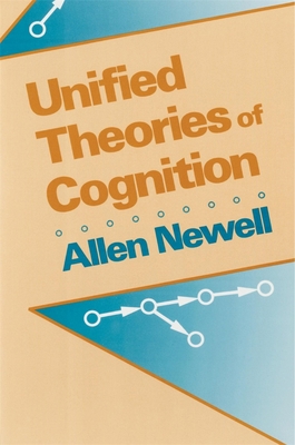 Unified Theories of Cognition (The William James Lectures)