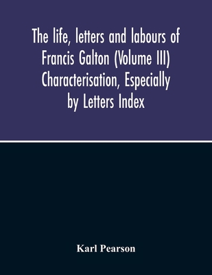 The Life, Letters And Labours Of Francis Galton... 9354214045 Book Cover