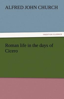 Roman Life in the Days of Cicero 3842473427 Book Cover