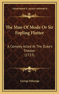 The Man Of Mode Or Sir Fopling Flutter: A Comed... 1169051871 Book Cover