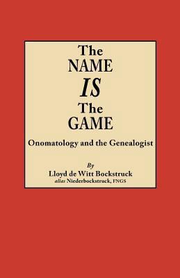 Name Is the Game: Onomatology and the Genealogist 0806356278 Book Cover