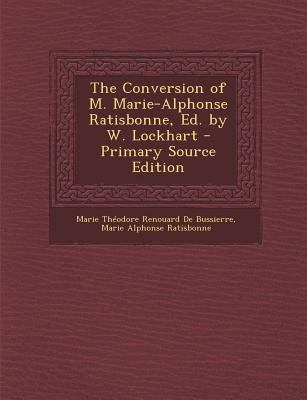 The Conversion of M. Marie-Alphonse Ratisbonne,... 1293829145 Book Cover