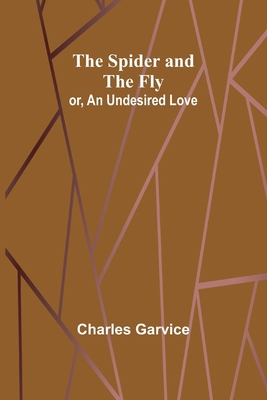 The Spider and the Fly; or, An Undesired Love 9361477536 Book Cover