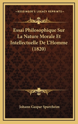 Essai Philosophique Sur La Nature Morale Et Int... [French] 1166842029 Book Cover