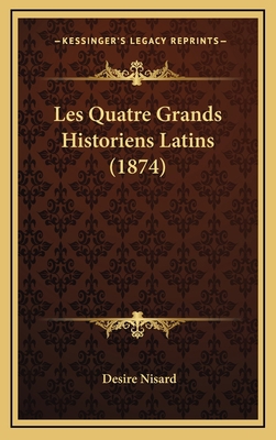 Les Quatre Grands Historiens Latins (1874) [French] 1167928229 Book Cover