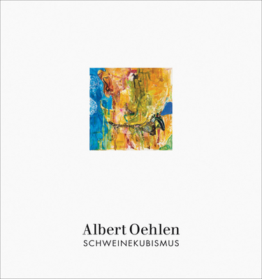 Albert Oehlen: Schweinekubismus 3947127529 Book Cover
