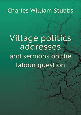 Village politics addresses and sermons on the l... 5518709412 Book Cover