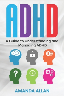 ADHD: A Guide to Understanding and Managing ADHD 1960748297 Book Cover