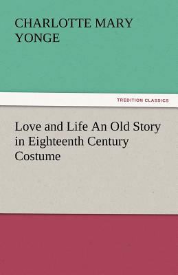 Love and Life an Old Story in Eighteenth Centur... 3842459513 Book Cover