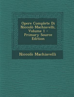 Opere Complete Di Niccolo Machiavelli, Volume 1... [Italian] 1294565095 Book Cover