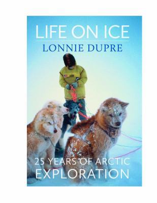 Life on Ice 25 Years of Arctic Exploration 0984660313 Book Cover