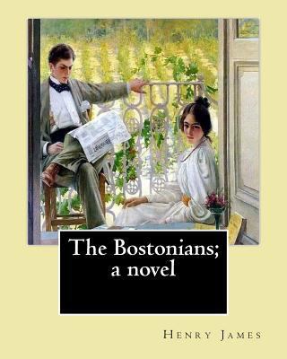 The Bostonians; a novel. By: Henry James: Novel... 1542626641 Book Cover