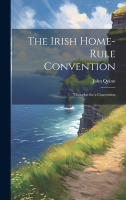 The Irish Home-rule Convention: 'Thoughts for a... 1020865814 Book Cover