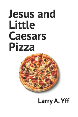 Jesus and Little Caesars Pizza B0D4YSPTQJ Book Cover