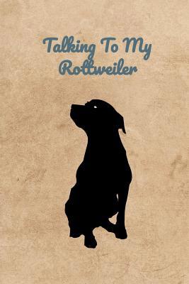 Talking To My Rottweiler 1073887197 Book Cover