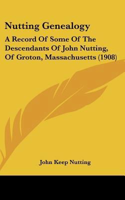 Nutting Genealogy: A Record Of Some Of The Desc... 1437228933 Book Cover