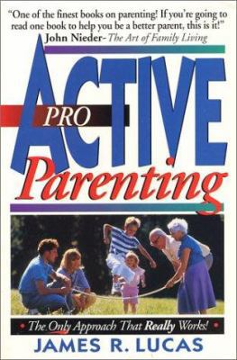 Proactive Parenting: The Only Approach That Works 1565070895 Book Cover