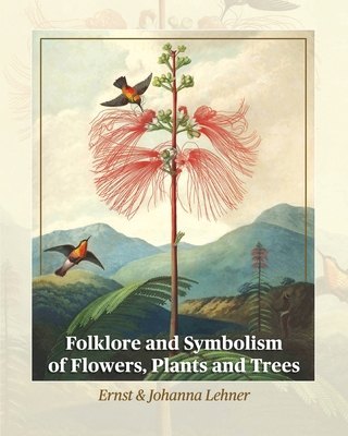 Folklore and Symbolism of Flowers, Plants and T... 1684931231 Book Cover