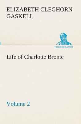 Life of Charlotte Bronte - Volume 2 3849511332 Book Cover