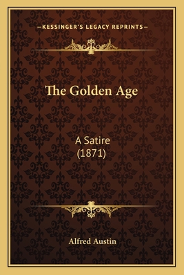 The Golden Age: A Satire (1871) 1164085581 Book Cover