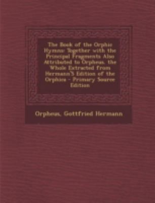 The Book of the Orphic Hymns: Together with the... [Greek, Ancient (to 1453)] 1294828371 Book Cover