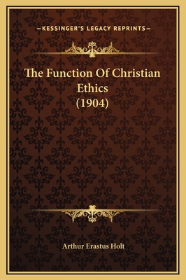 The Function Of Christian Ethics (1904) 1169205380 Book Cover