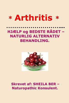 * ARTHRITIS* HELP and BEST ADVICE - NATURAL ALT... [Danish] 1480147559 Book Cover