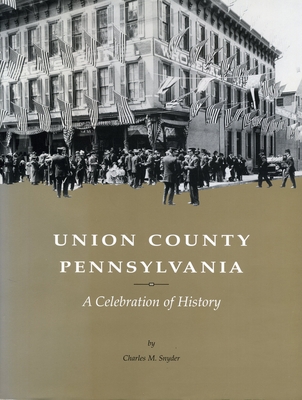Union County, Pennsylvania: A Celebration of Hi... 0917127137 Book Cover