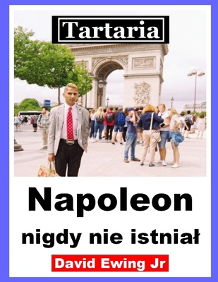 Tartaria - Napoleon nigdy nie istnial: (nie w k... [Polish] B0BLG4ZJX3 Book Cover