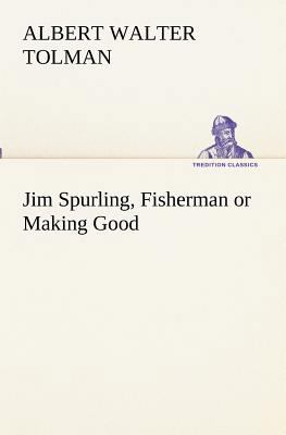 Jim Spurling, Fisherman or Making Good 3849190455 Book Cover