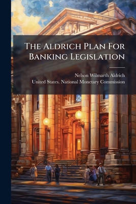 The Aldrich Plan For Banking Legislation 102478861X Book Cover
