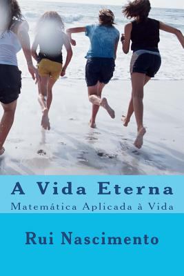 A Vida Eterna: Matemática Aplicada à Vida [Portuguese] 1453851682 Book Cover